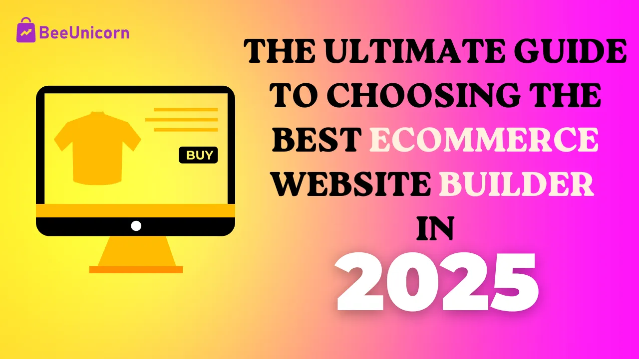 The Ultimate Guide to Choosing the Best Ecommerce Website Builder in..